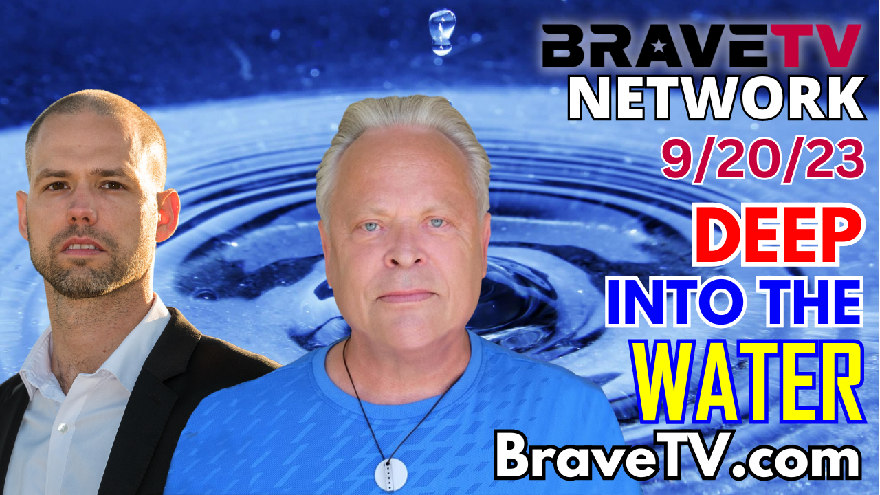 Brave TV – Sept 21, 2023 – Unveiling the Hidden Dangers: The Toxicity of Our Water Supply and Why Clean Water is a Lifesaver