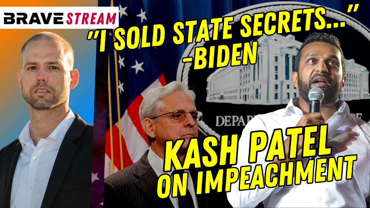 Brave TV STREAM – June 27, 2023 – Kash Patel on Biden DOJ & Impeachment – Biden Sells State Secrets, Treason