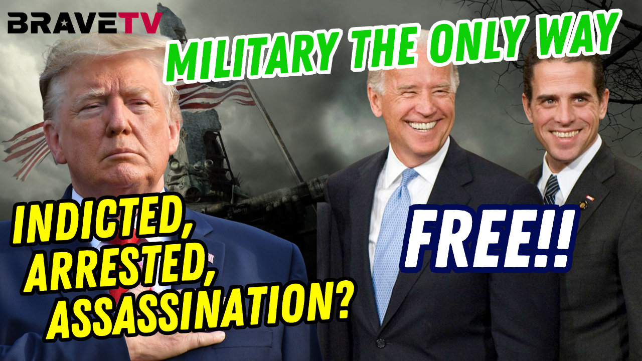 Brave TV – July 28, 2023 – Trump Indicted & Arrested, Biden Crime Family Free – Military Only Way